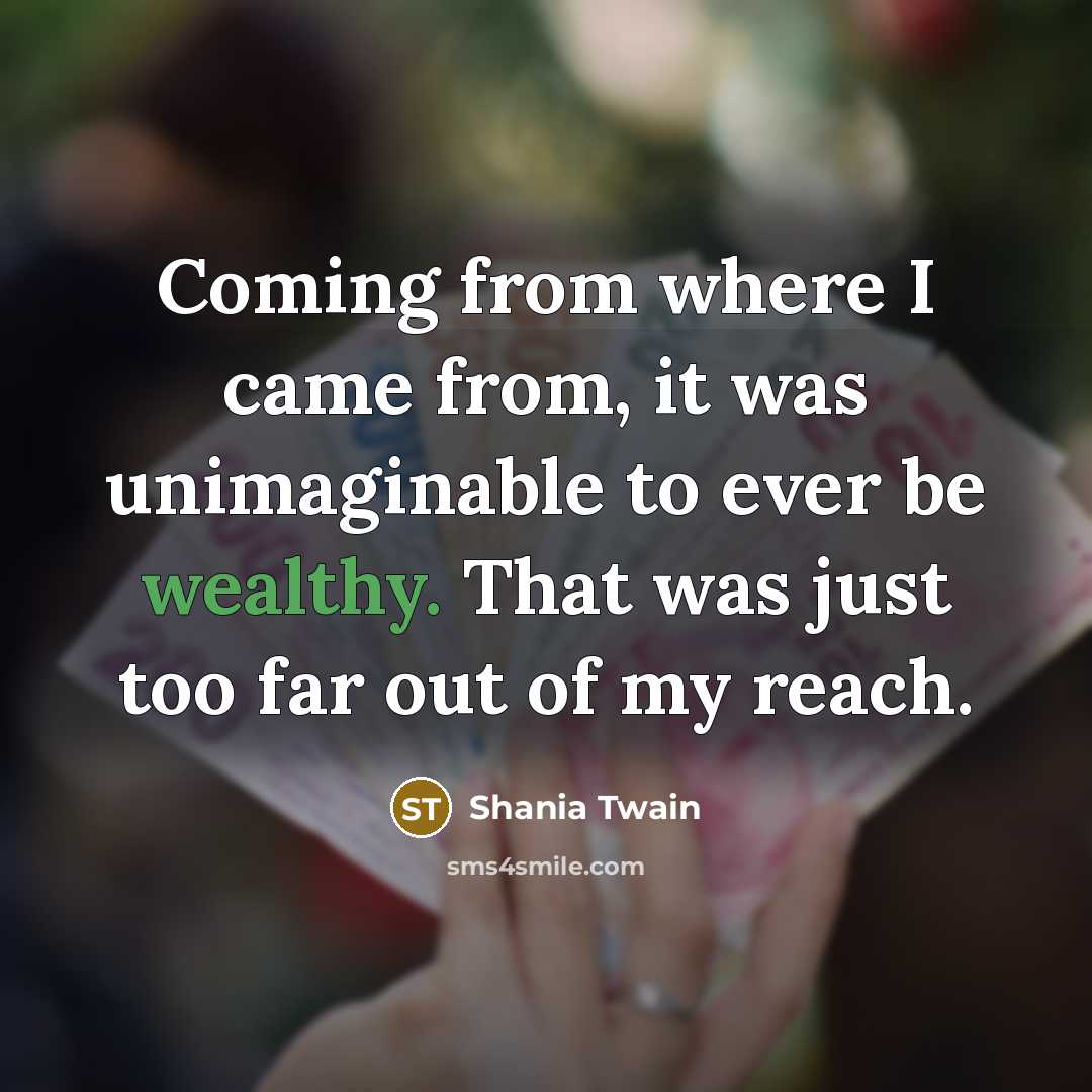 “Coming from where I came from, it was unimaginable to…” quote by Shania Twain
