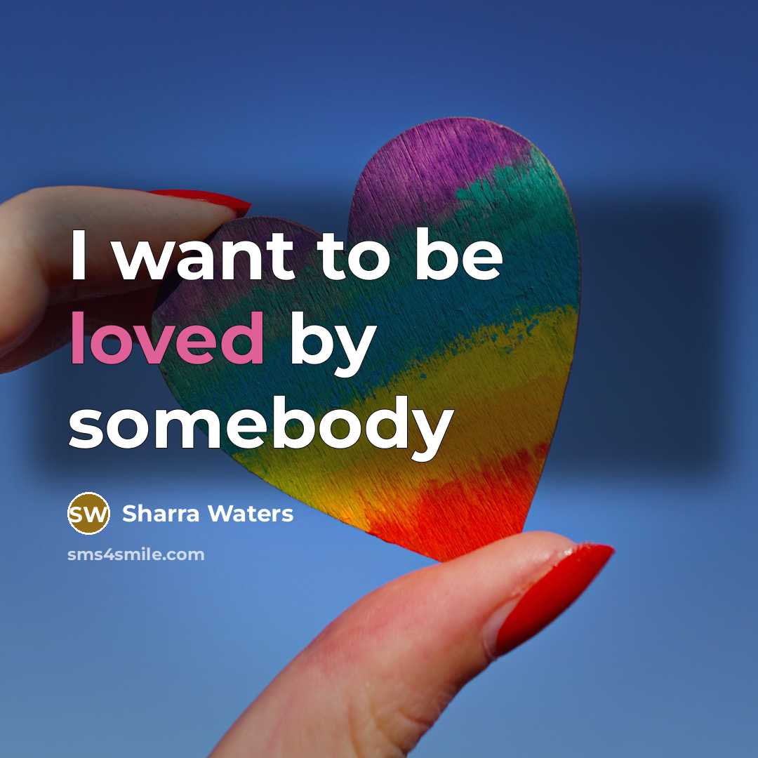 “I want to be loved by somebody” quote by Sharra Waters