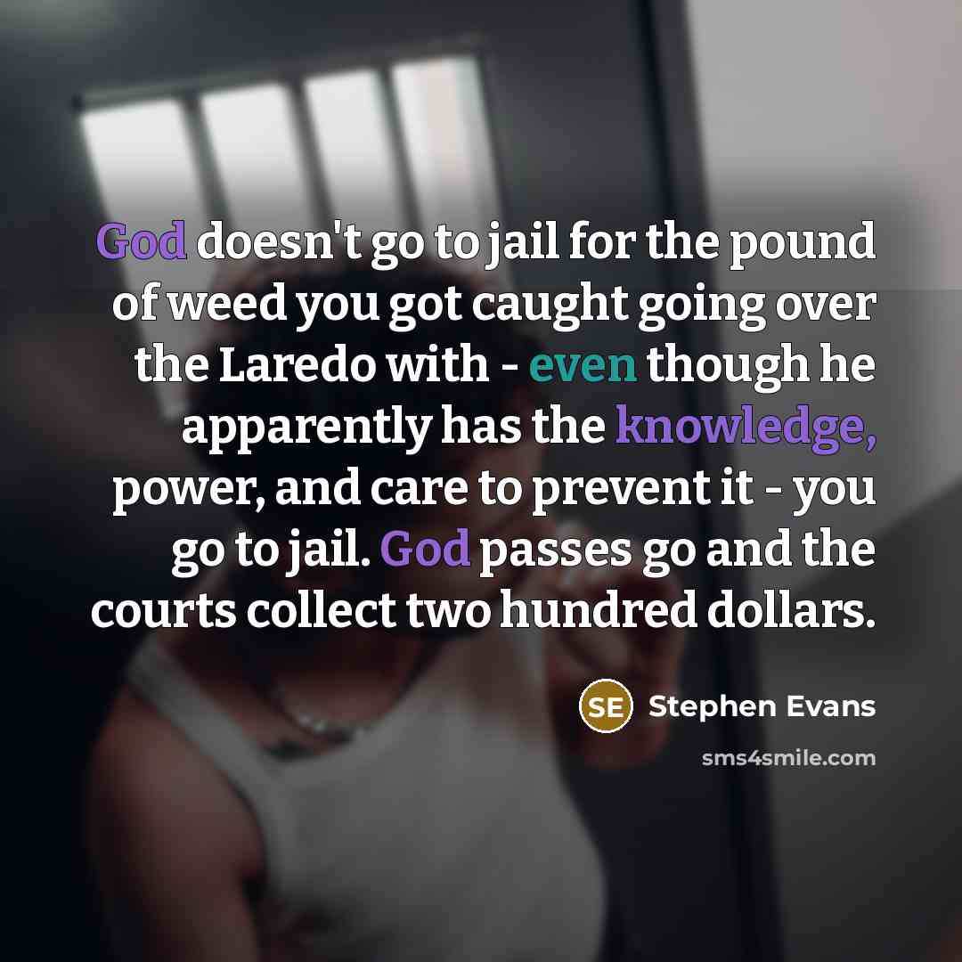 “God doesn't go to jail for the pound of weed…” quote by Stephen Evans