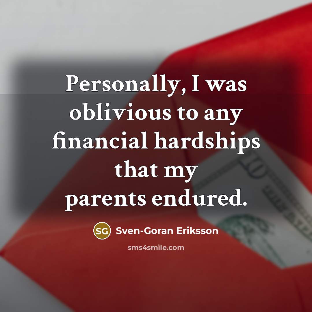 “Personally, I was oblivious to any financial hardships that my…” quote by Sven-Goran Eriksson