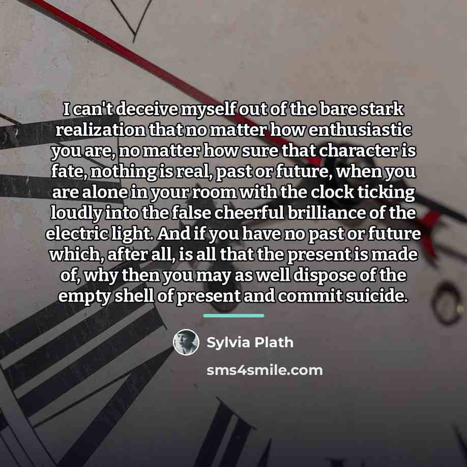 “I can't deceive myself out of the bare stark realization…” quote by Sylvia Plath