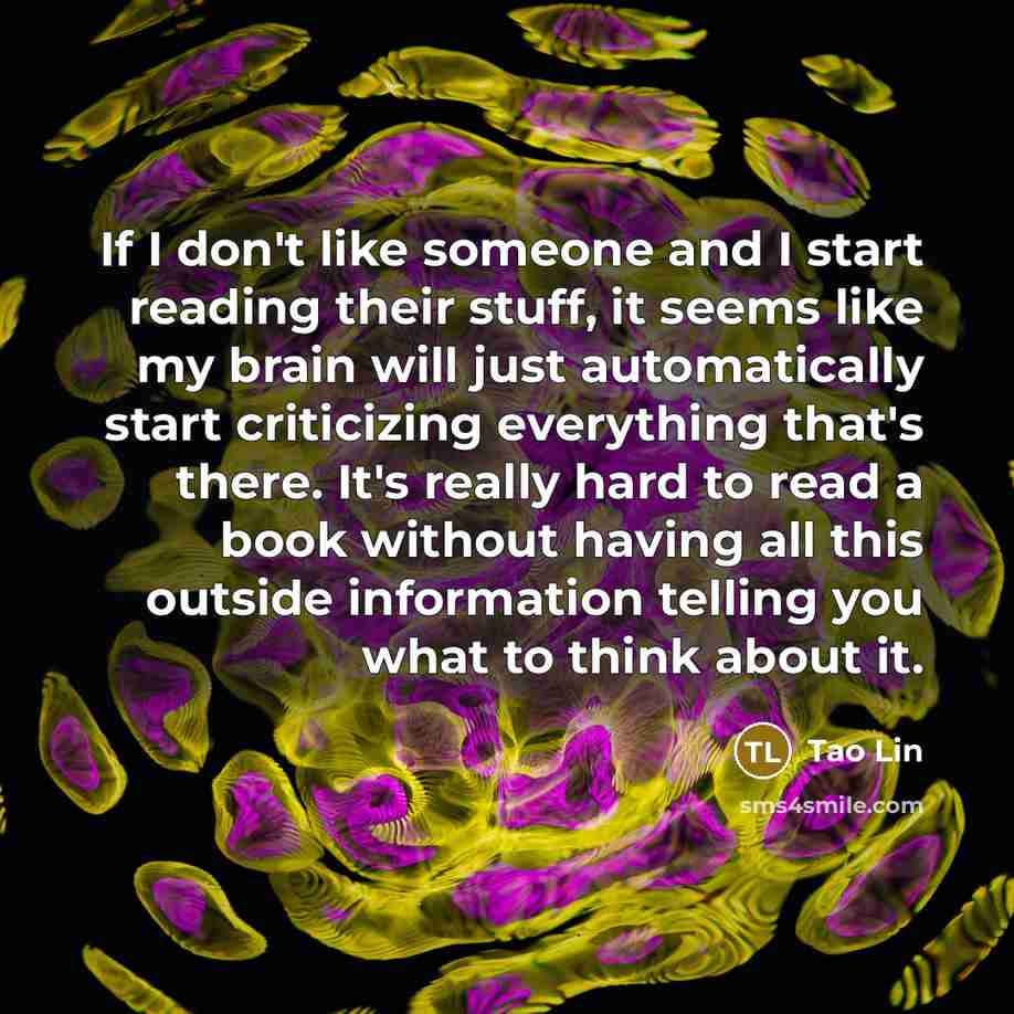 “If I don't like someone and I start reading their…” quote by Tao Lin