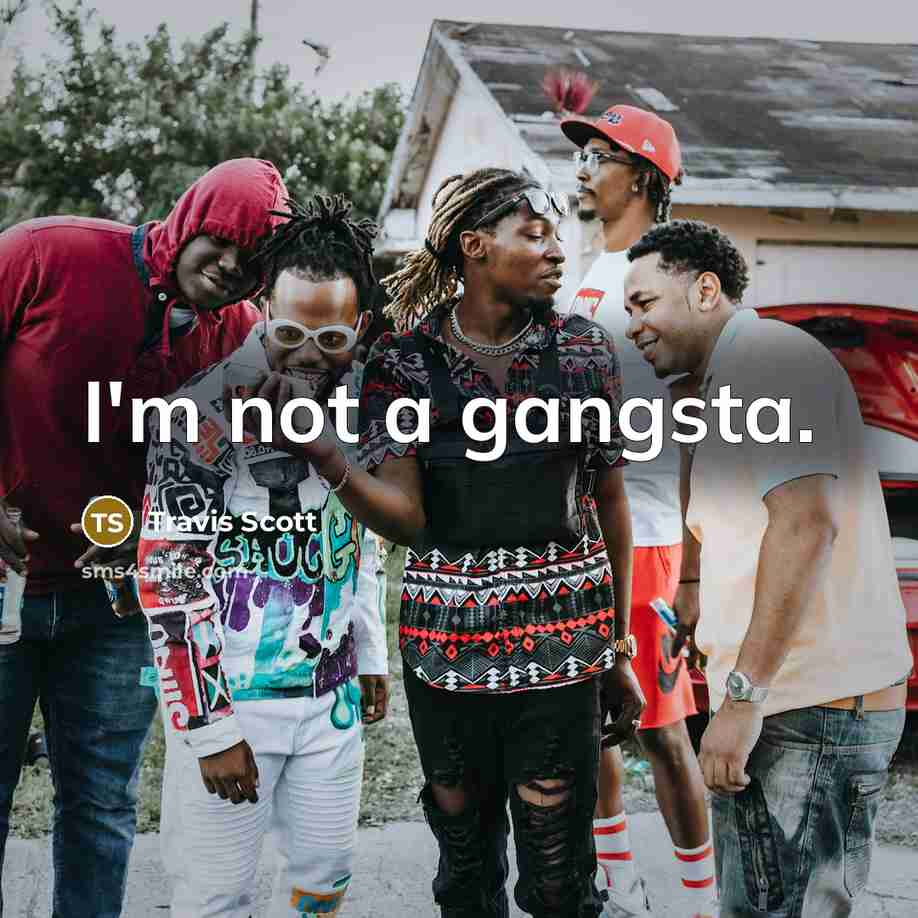 “I'm not a gangsta.…” quote by Travis Scott