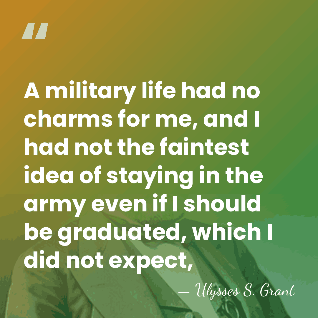 A military life had no charms for me, and I had not&hellip; - Ulysses S. Grant