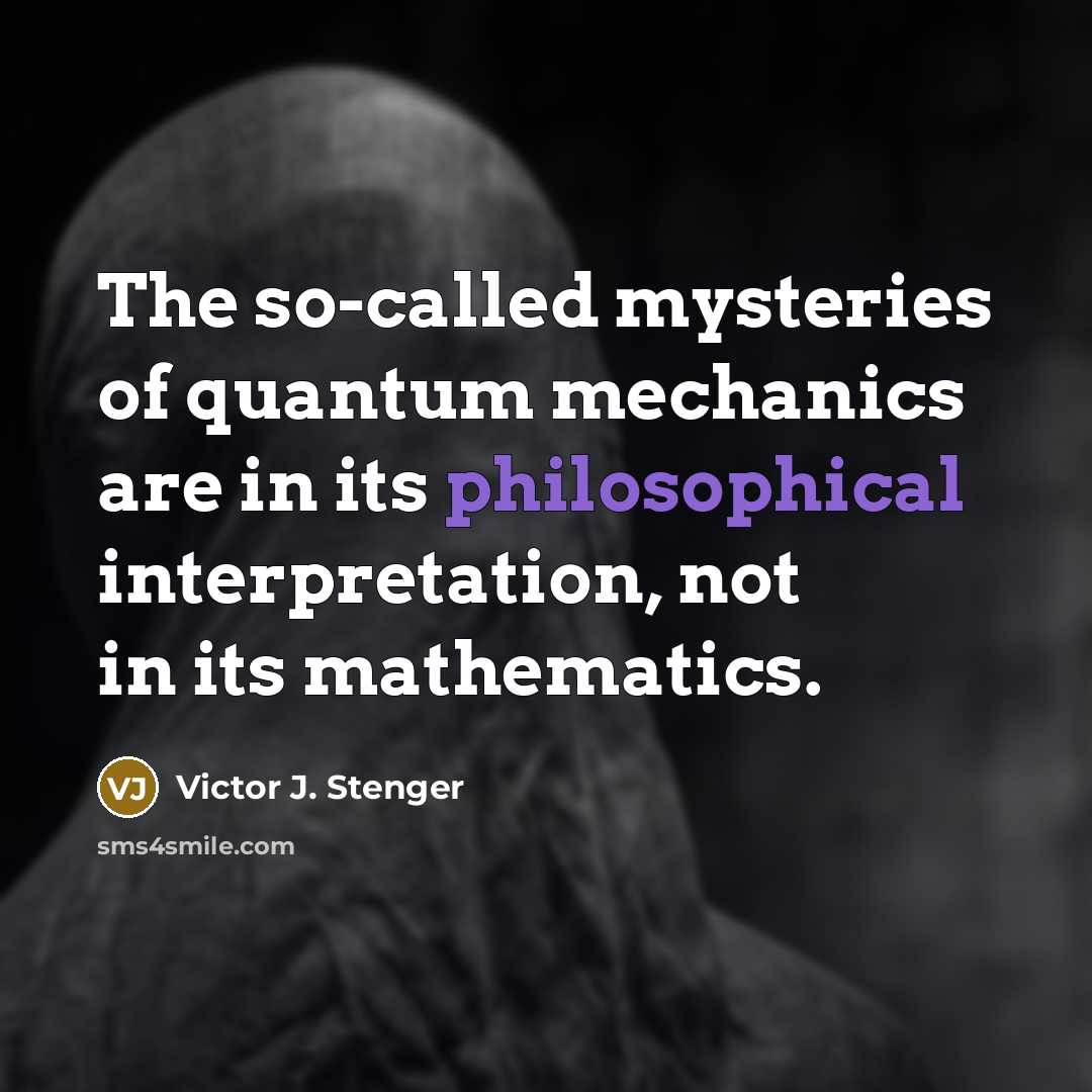 “The so-called mysteries of quantum mechanics are in its philosophical…” quote by Victor J. Stenger