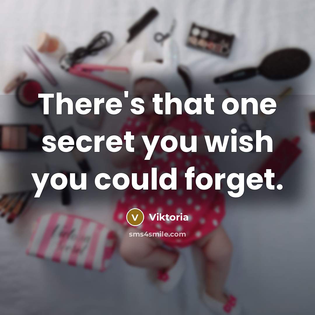 “There's that one secret you wish you could forget.…” quote by Viktoria