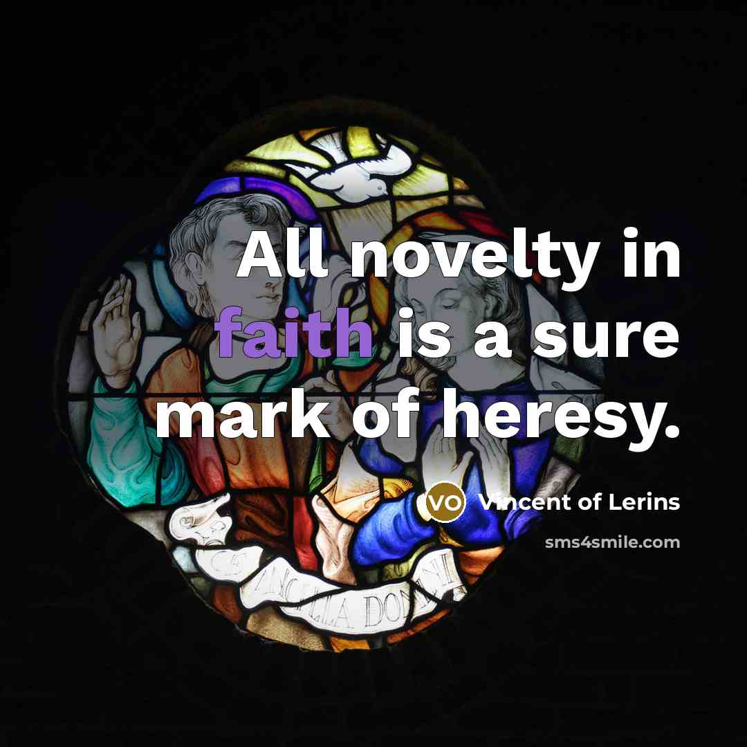 “All novelty in faith is a sure mark of heresy.…” quote by Vincent of Lerins