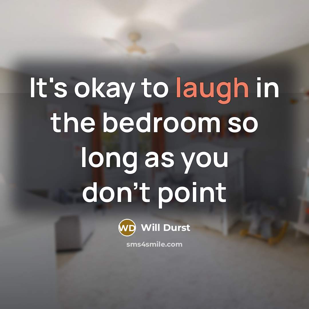 “It's okay to laugh in the bedroom so long as…” quote by Will Durst