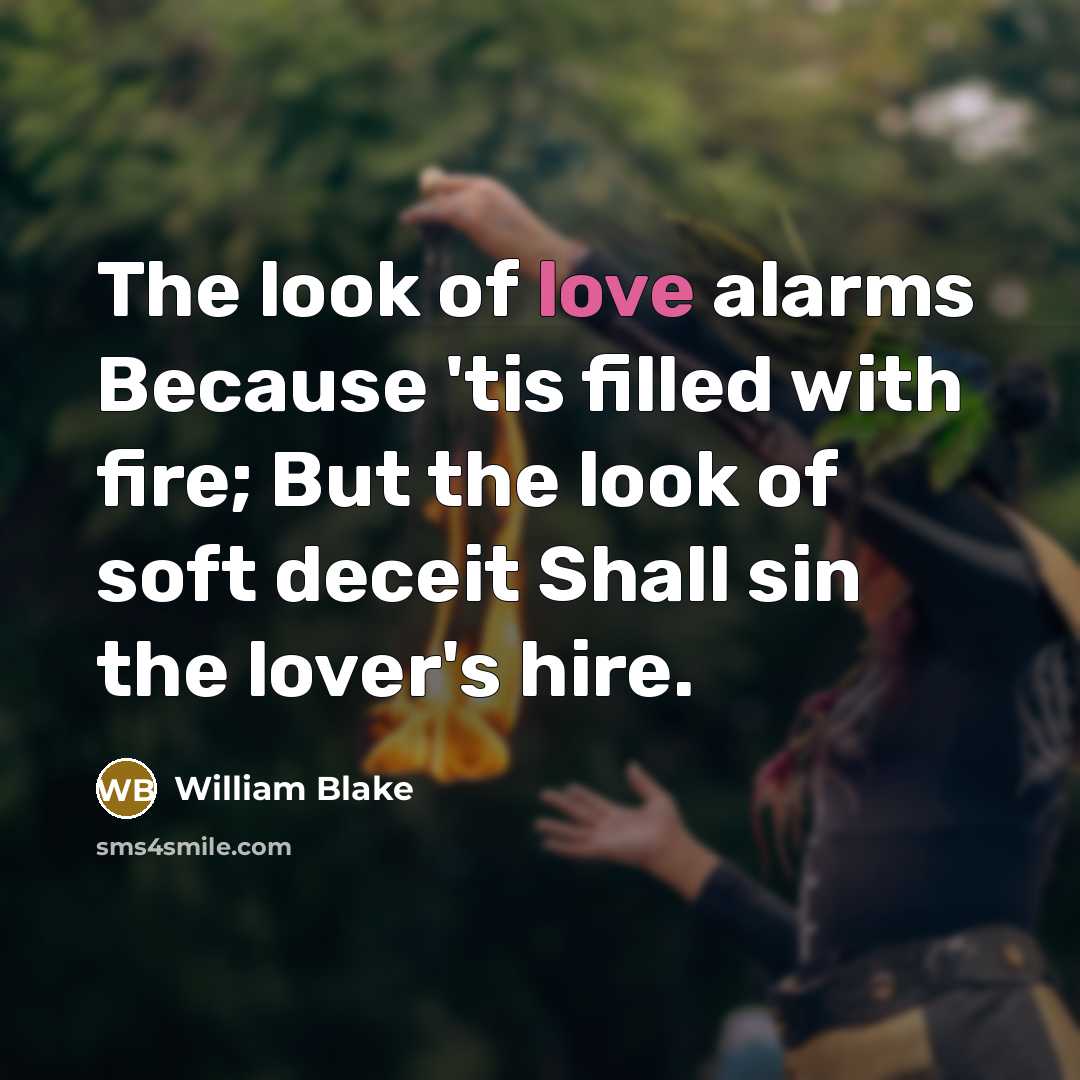 “The look of love alarms Because 'tis filled with fire;…” quote by William Blake