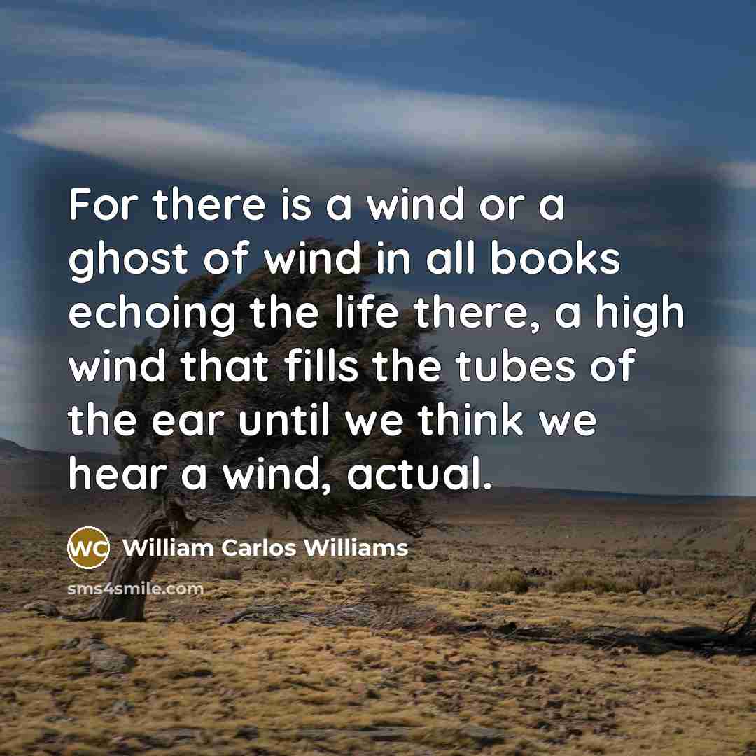 “For there is a wind or a ghost of wind…” quote by William Carlos Williams