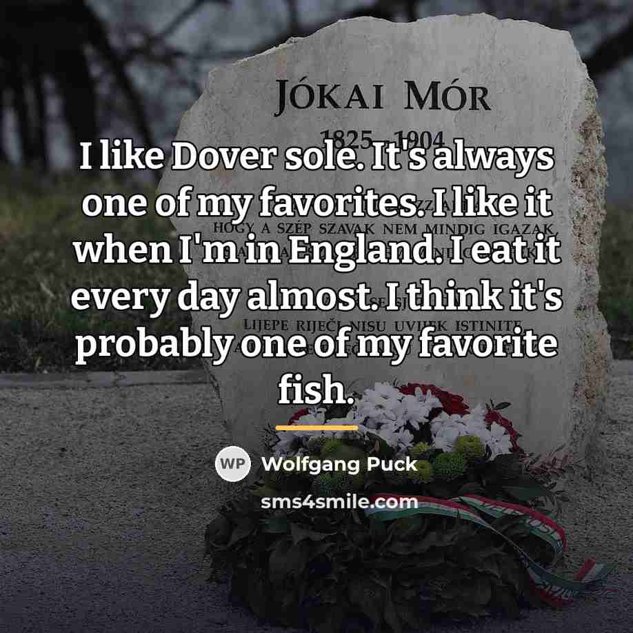 “I like Dover sole. It's always one of my favorites.…” quote by Wolfgang Puck