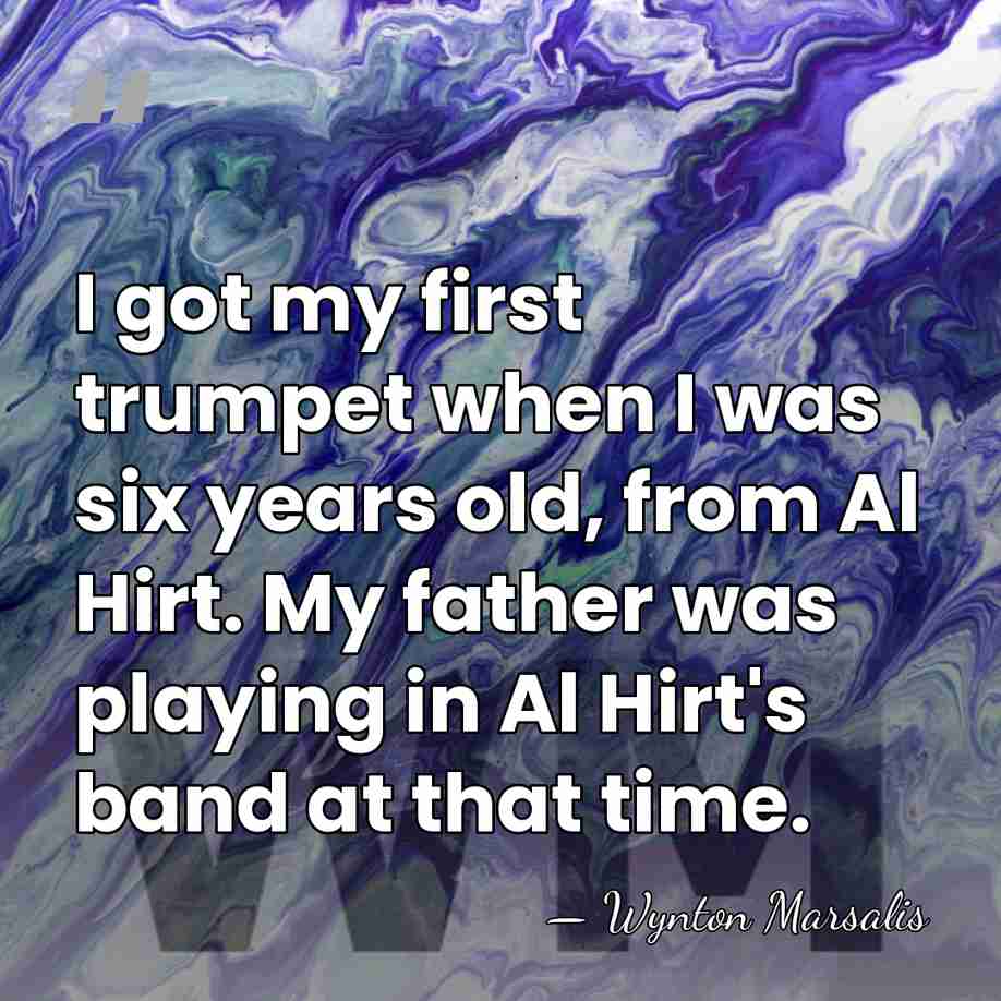 I got my first trumpet when I was six years old, from&hellip; - Wynton Marsalis
