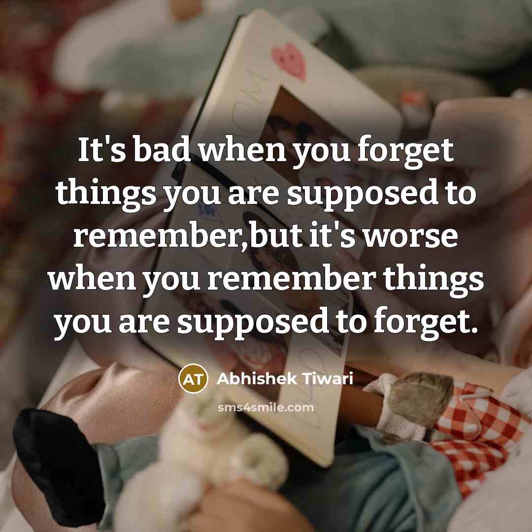“It's bad when you forget things you are supposed to…” quote by Abhishek Tiwari