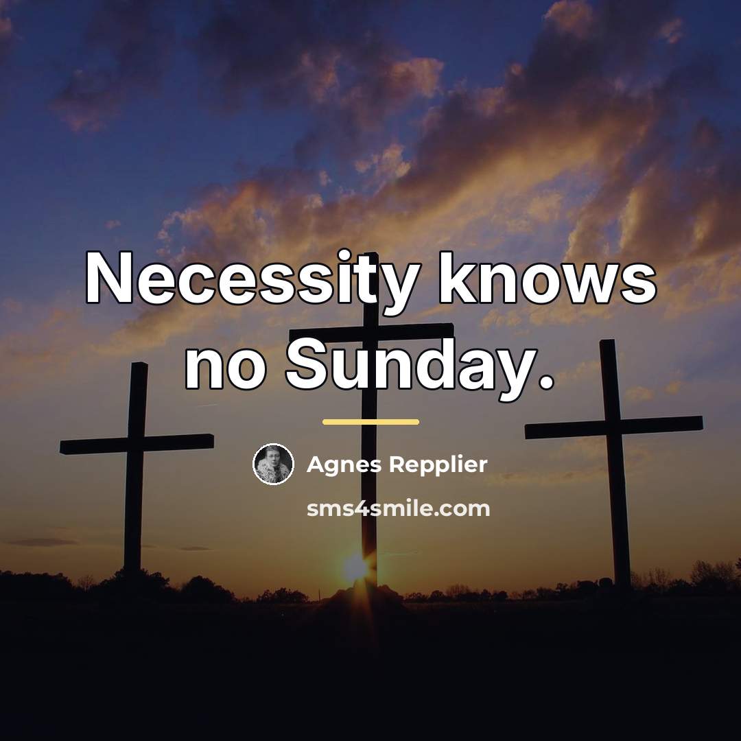 “Necessity knows no Sunday.…” quote by Agnes Repplier