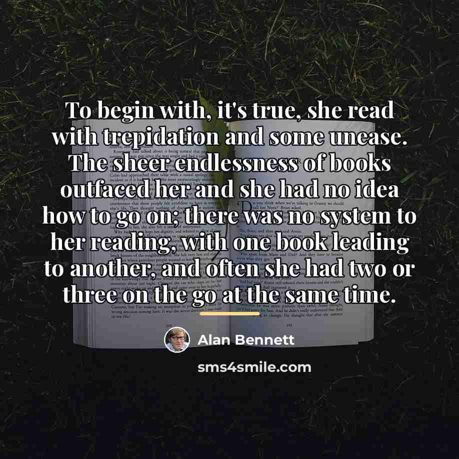 “To begin with, it's true, she read with trepidation and…” quote by Alan Bennett