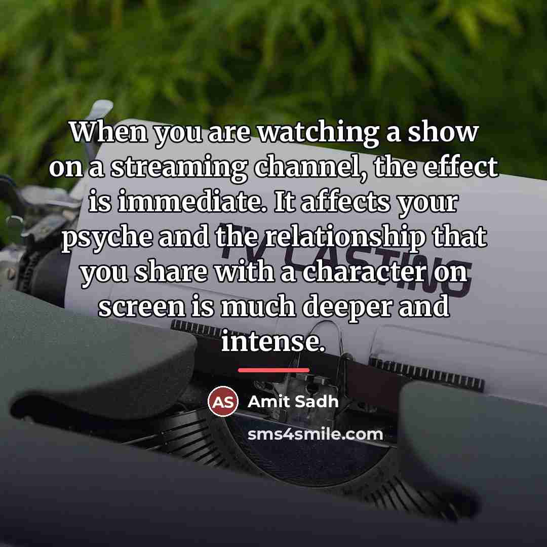 “When you are watching a show on a streaming channel,…” quote by Amit Sadh