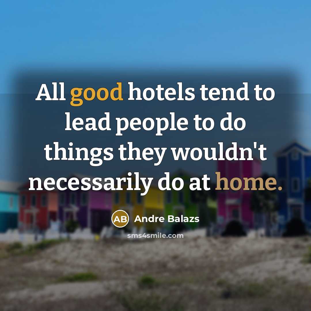 “All good hotels tend to lead people to do things…” quote by Andre Balazs