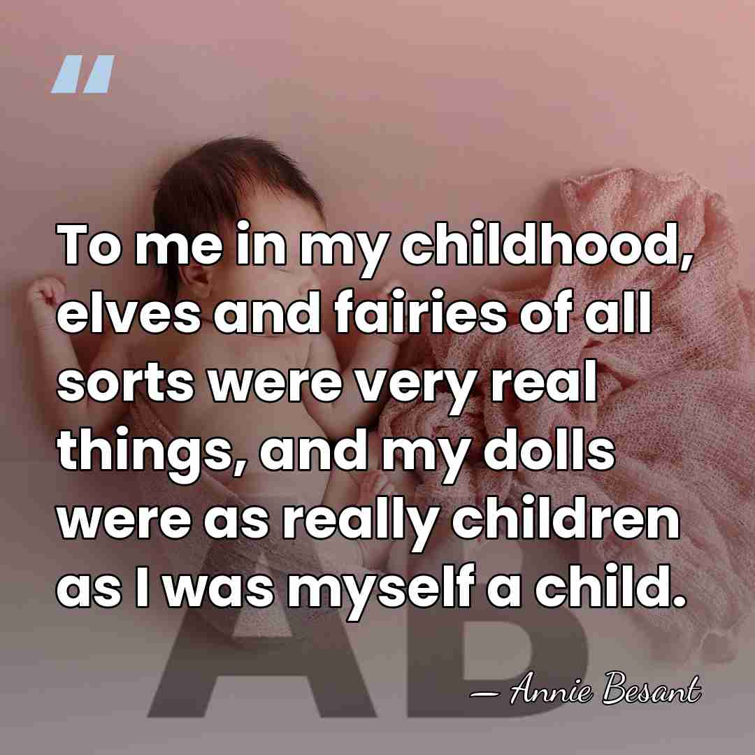 To me in my childhood, elves and fairies of all sorts were&hellip; - Annie Besant