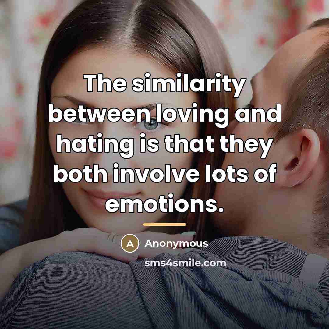 “The similarity between loving and hating is that they both…” quote by Anonymous