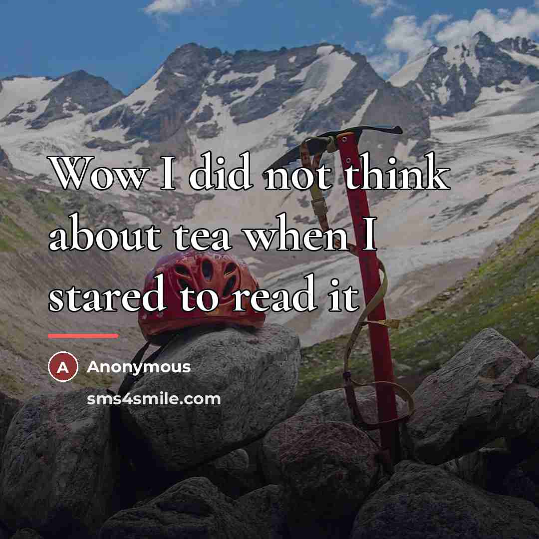 “Wow I did not think about tea when I stared…” quote by Anonymous