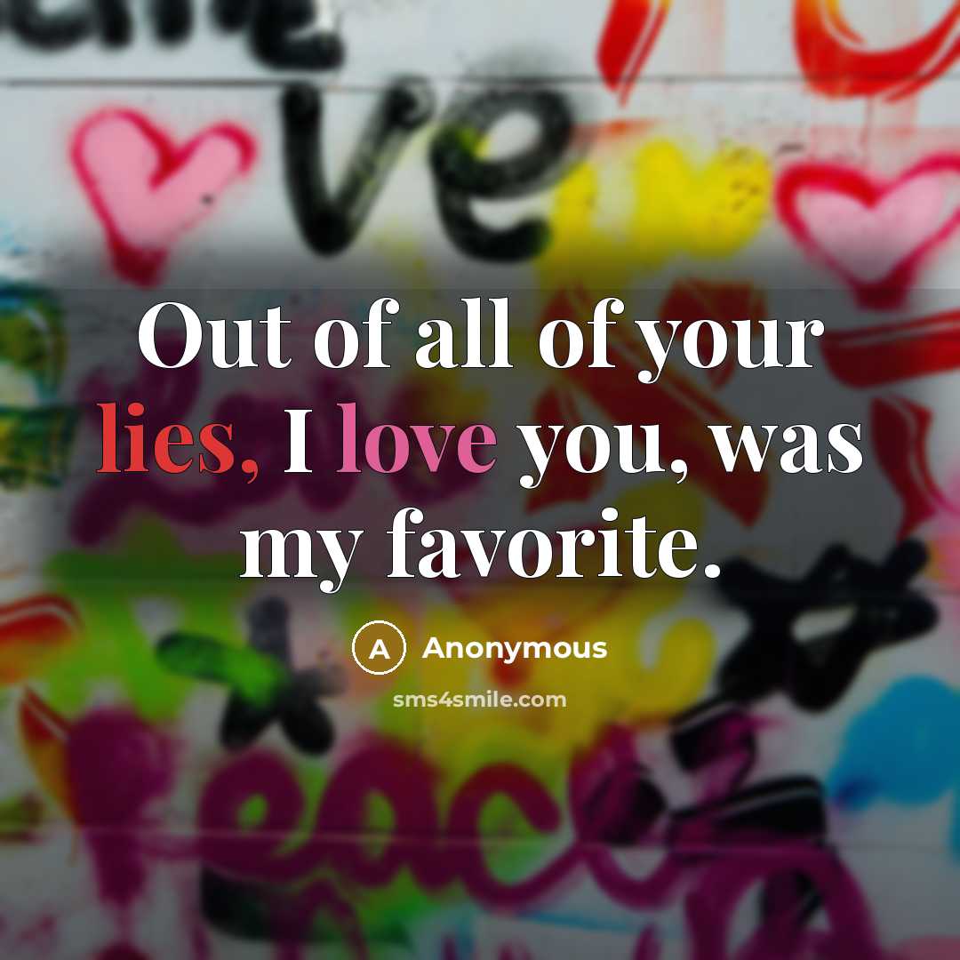 “Out of all of your lies, I love you, was my favorite.” quote by Anonymous