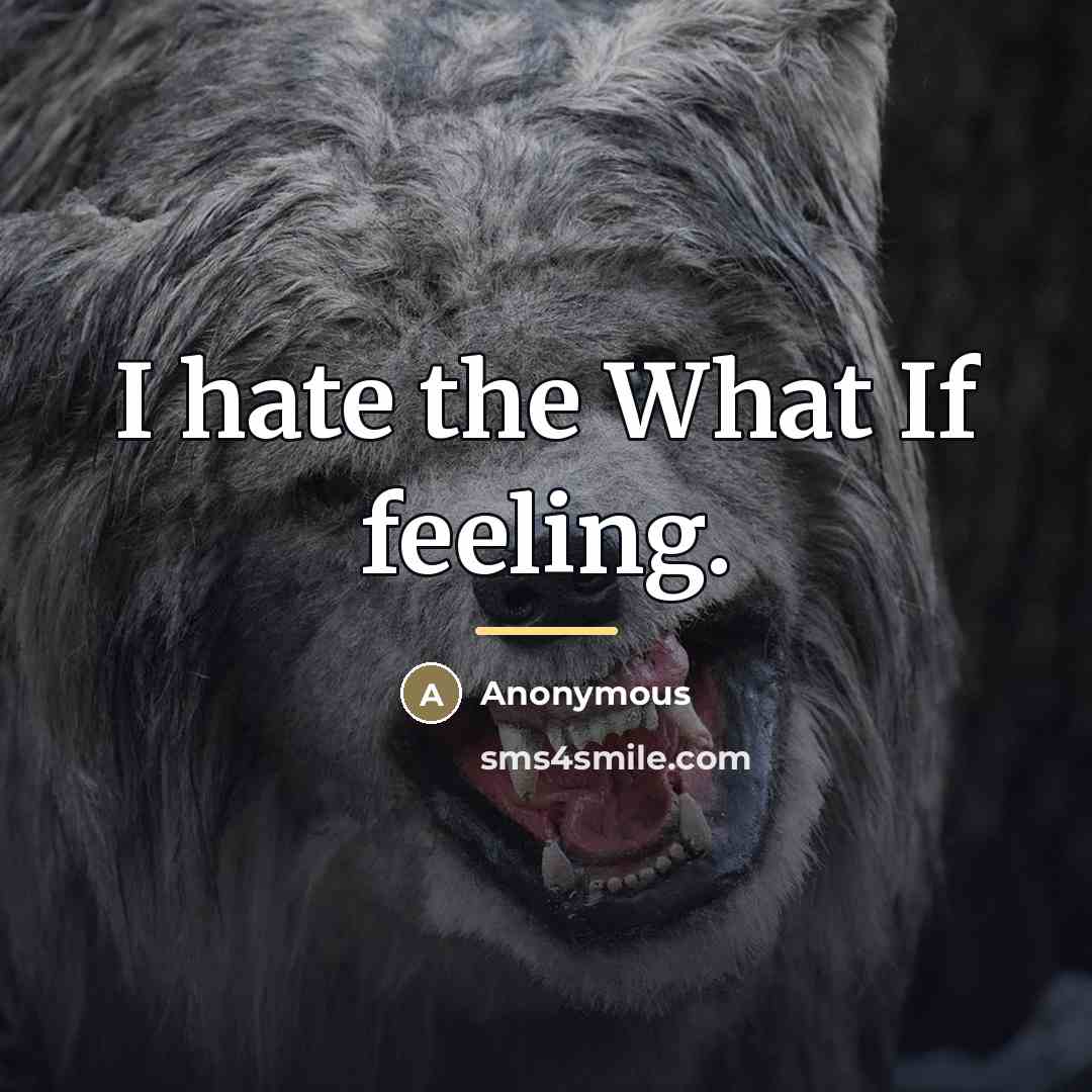 “I hate the What If feeling.…” quote by Anonymous