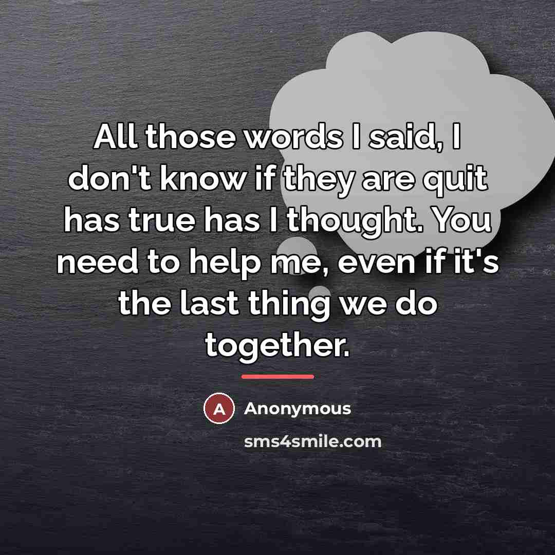 “All those words I said, I don't know if they…” quote by Anonymous