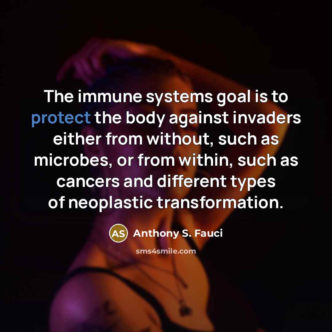 “The immune systems goal is to protect the body against…” quote by Anthony S. Fauci