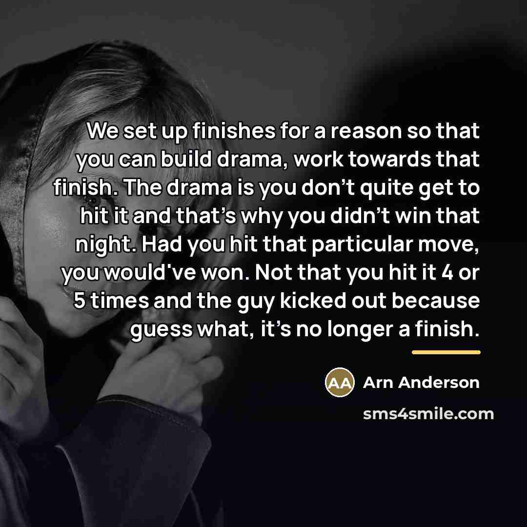 “We set up finishes for a reason so that you…” quote by Arn Anderson