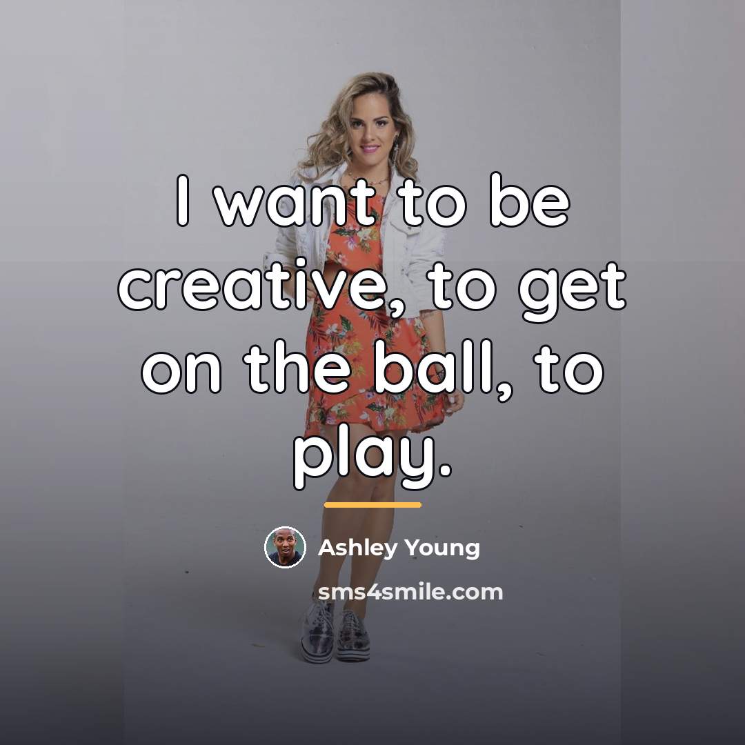 “I want to be creative, to get on the ball,…” quote by Ashley Young