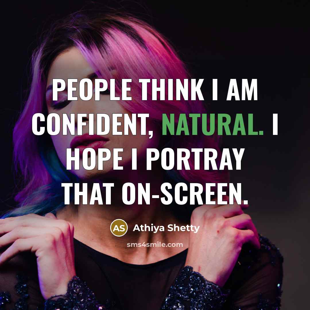 “People think I am confident, natural. I hope I portray…” quote by Athiya Shetty