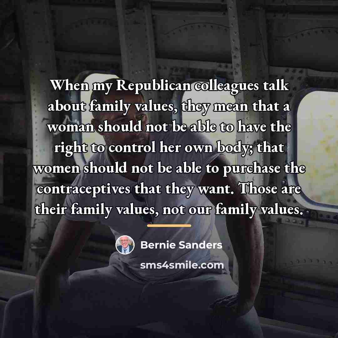 “When my Republican colleagues talk about family values, they mean…” quote by Bernie Sanders