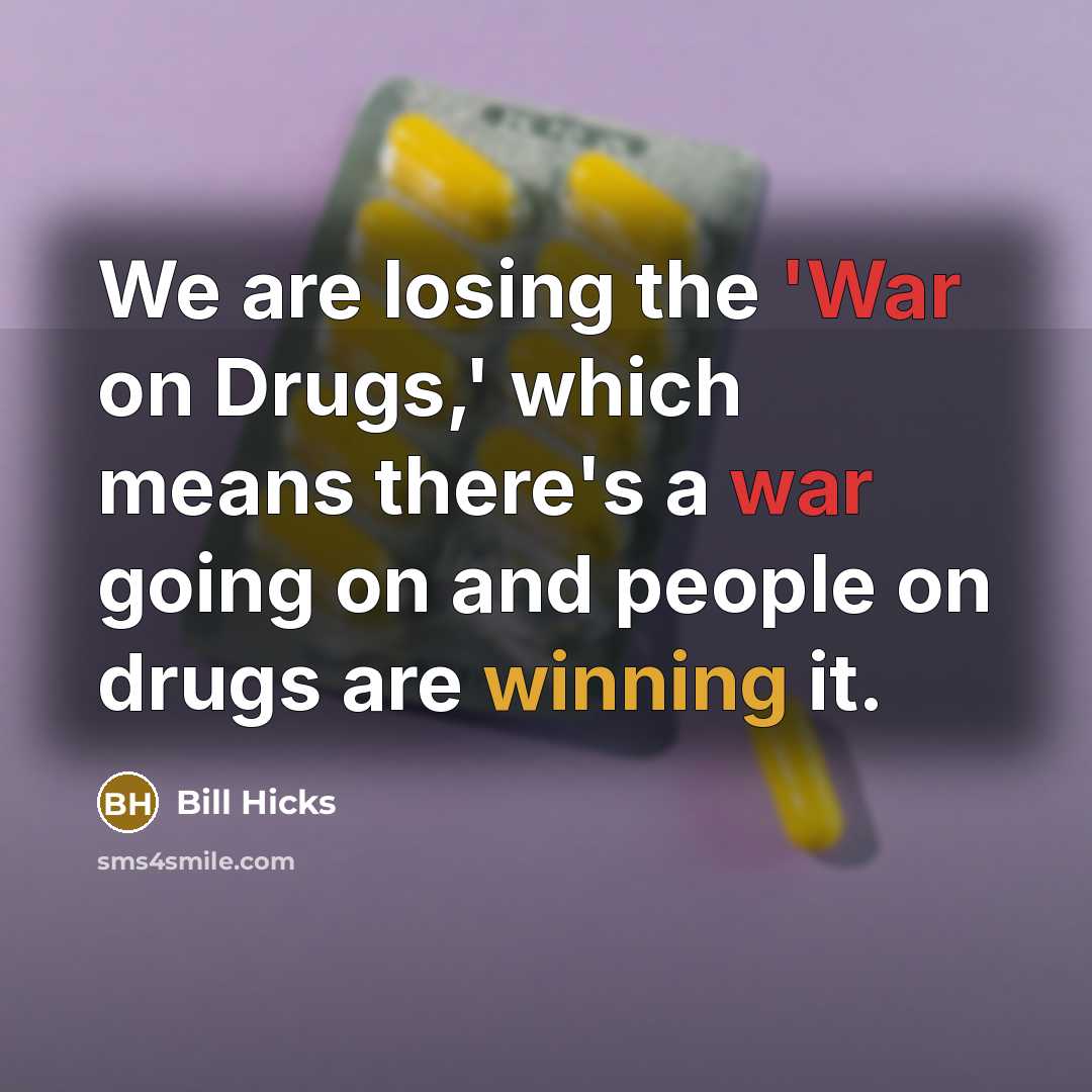 “We are losing the 'War on Drugs,' which means there's…” quote by Bill Hicks