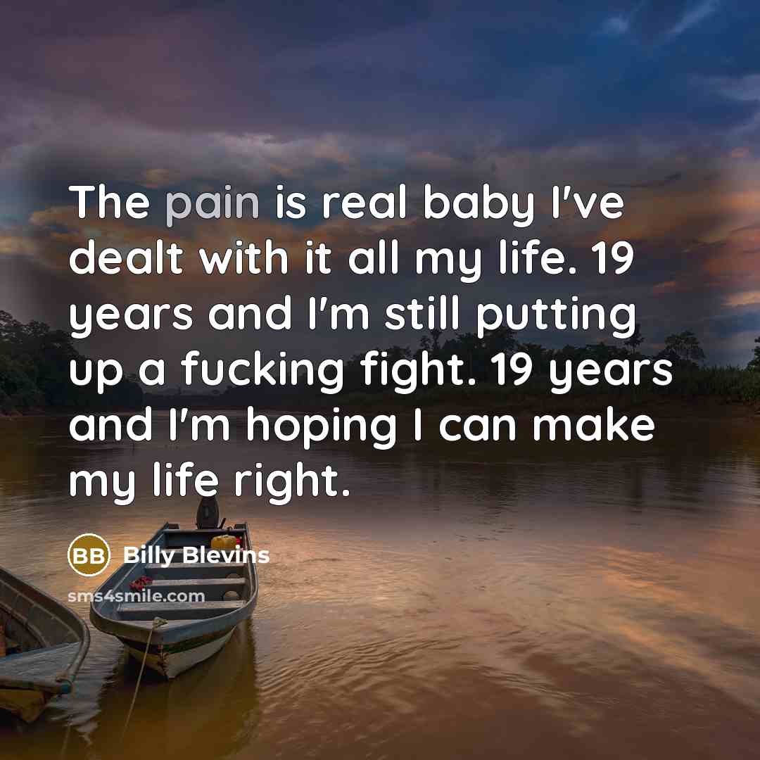 “The pain is real baby I've dealt with it all…” quote by Billy Blevins