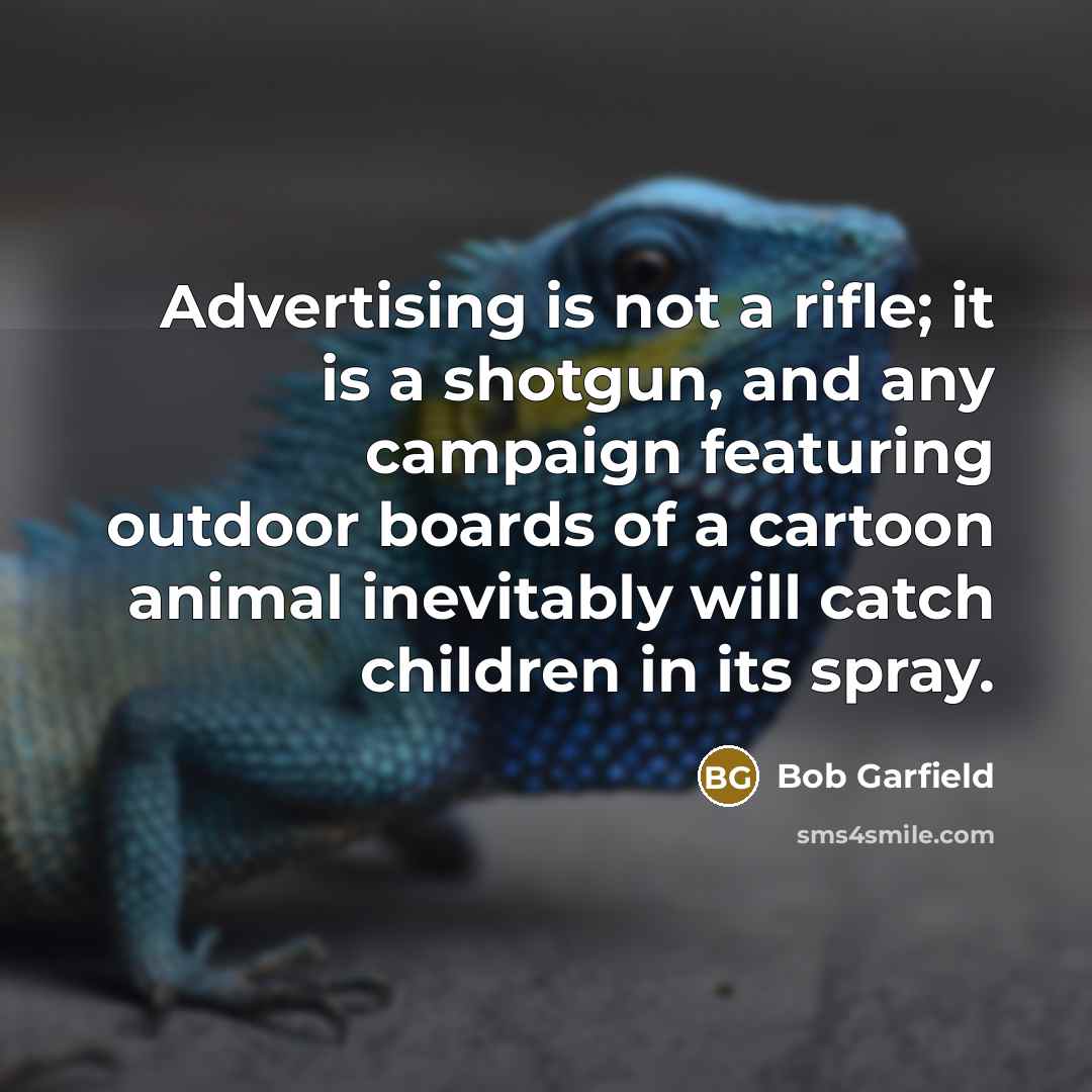 “Advertising is not a rifle; it is a shotgun, and…” quote by Bob Garfield