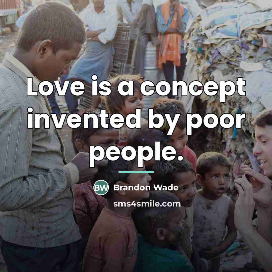 “Love is a concept invented by poor people.…” quote by Brandon Wade