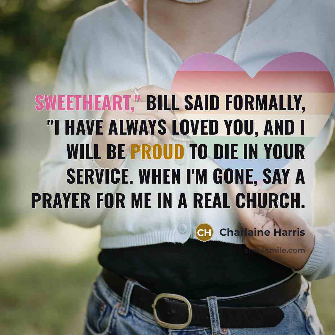 “Sweetheart," Bill said formally, "I have always loved you, and…” quote by Charlaine Harris