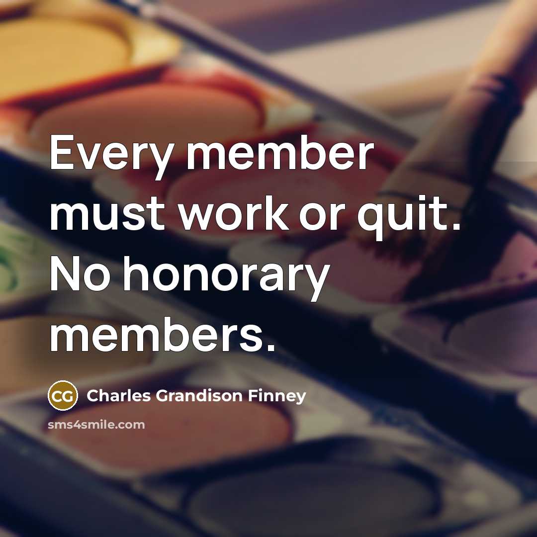 “Every member must work or quit. No honorary members.…” quote by Charles Grandison Finney