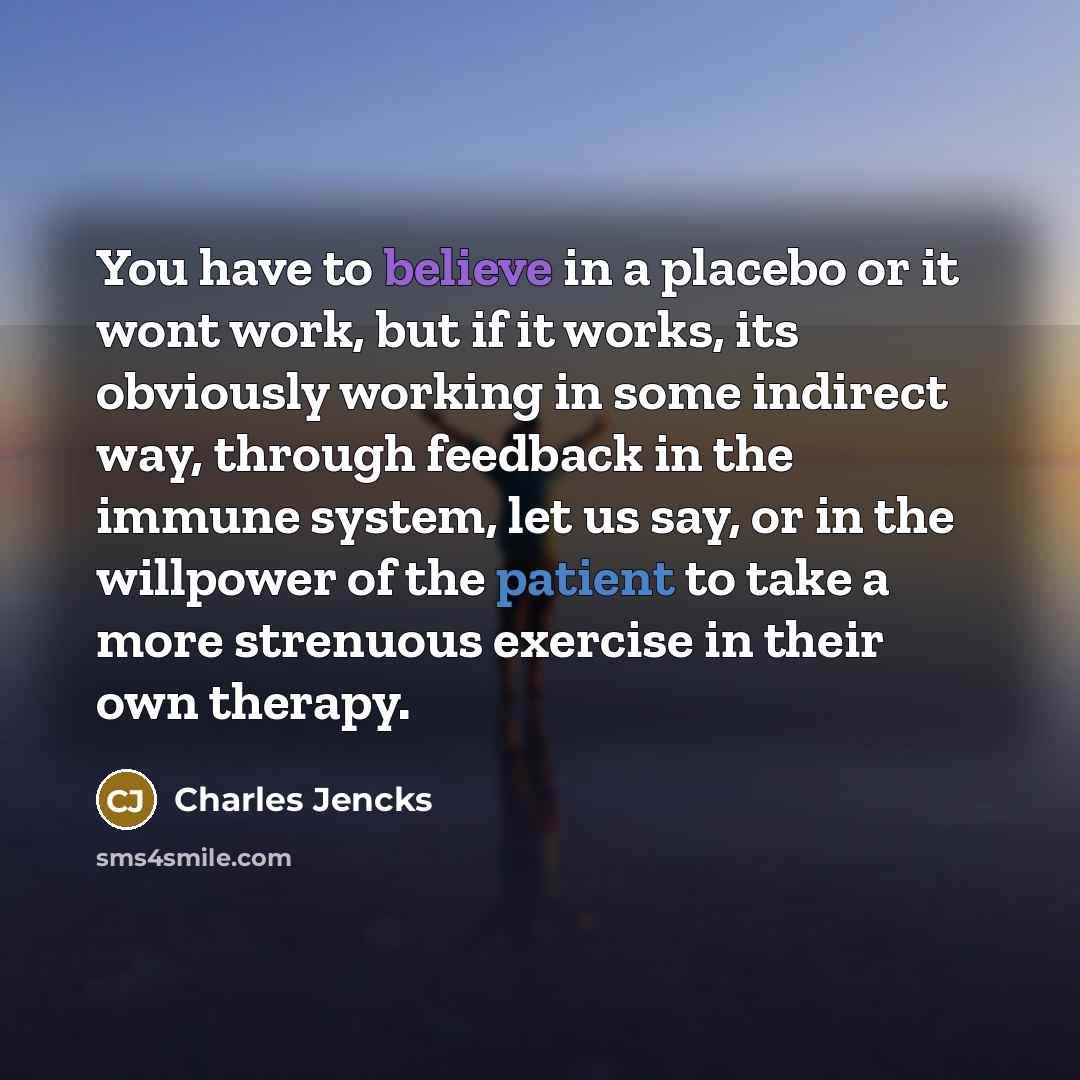 “You have to believe in a placebo or it wont…” quote by Charles Jencks