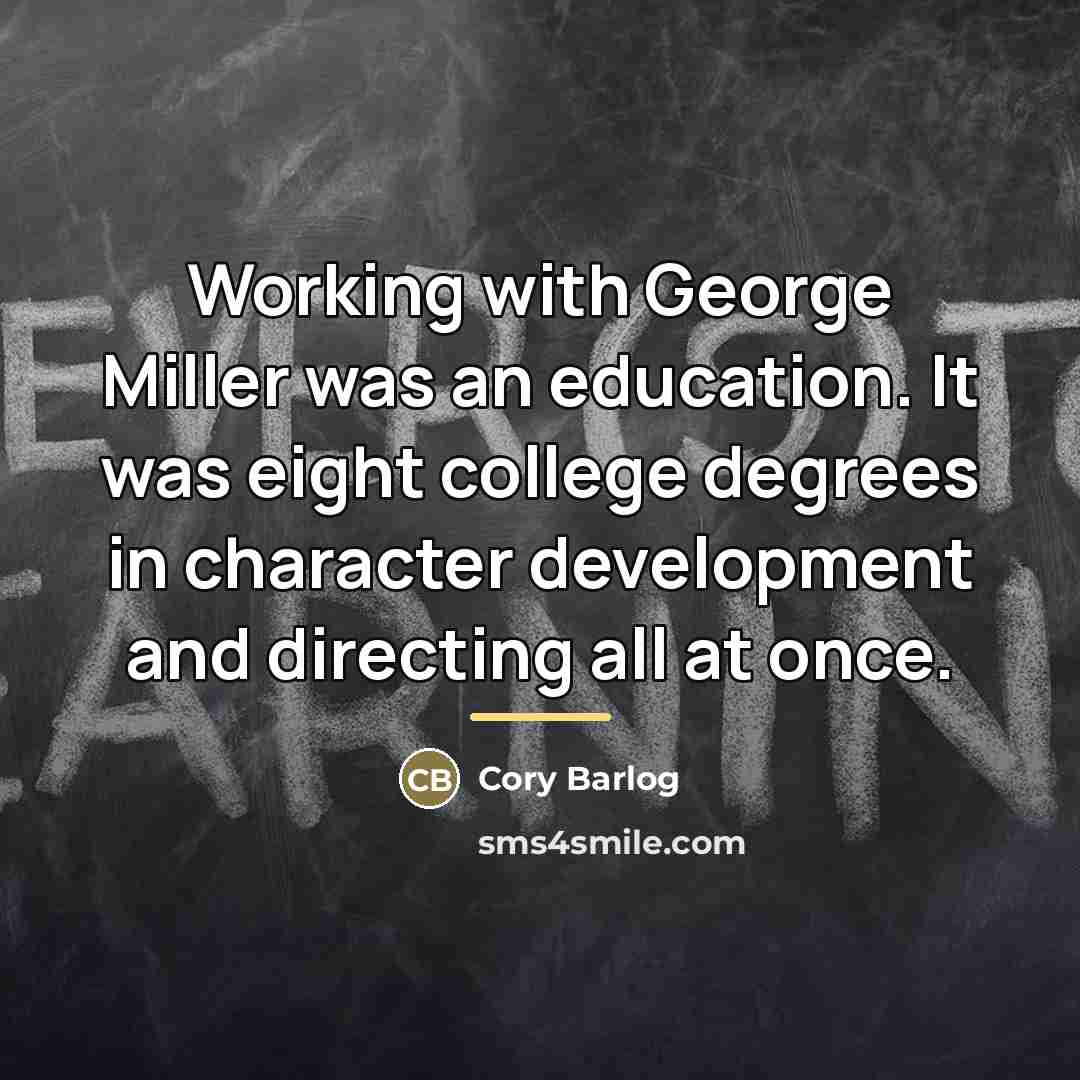 “Working with George Miller was an education. It was eight…” quote by Cory Barlog