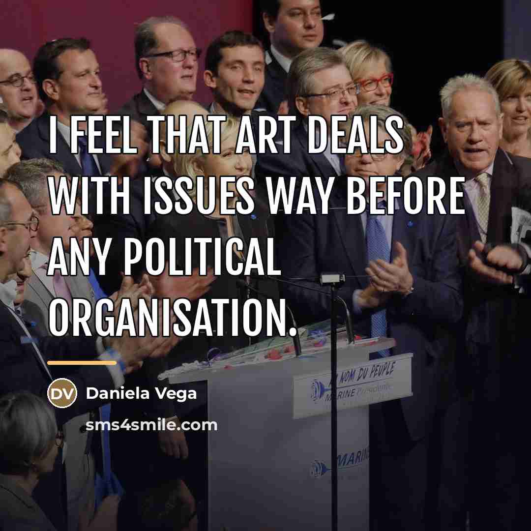 “I feel that art deals with issues way before any…” quote by Daniela Vega