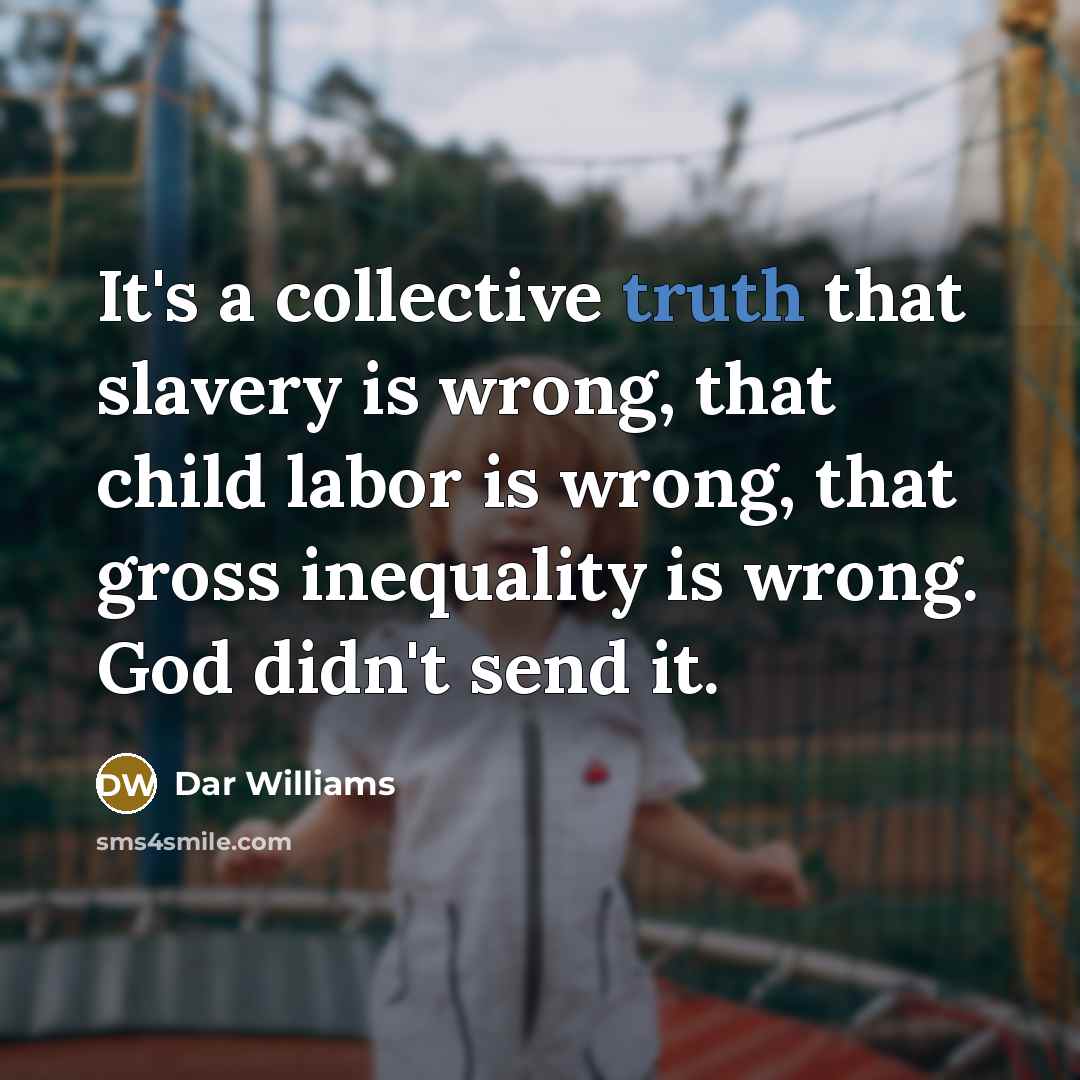 “It's a collective truth that slavery is wrong, that child…” quote by Dar Williams