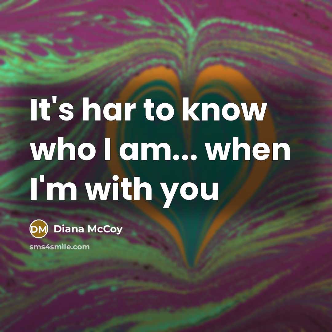 “It's har to know who I am... when I'm with…” quote by Diana McCoy