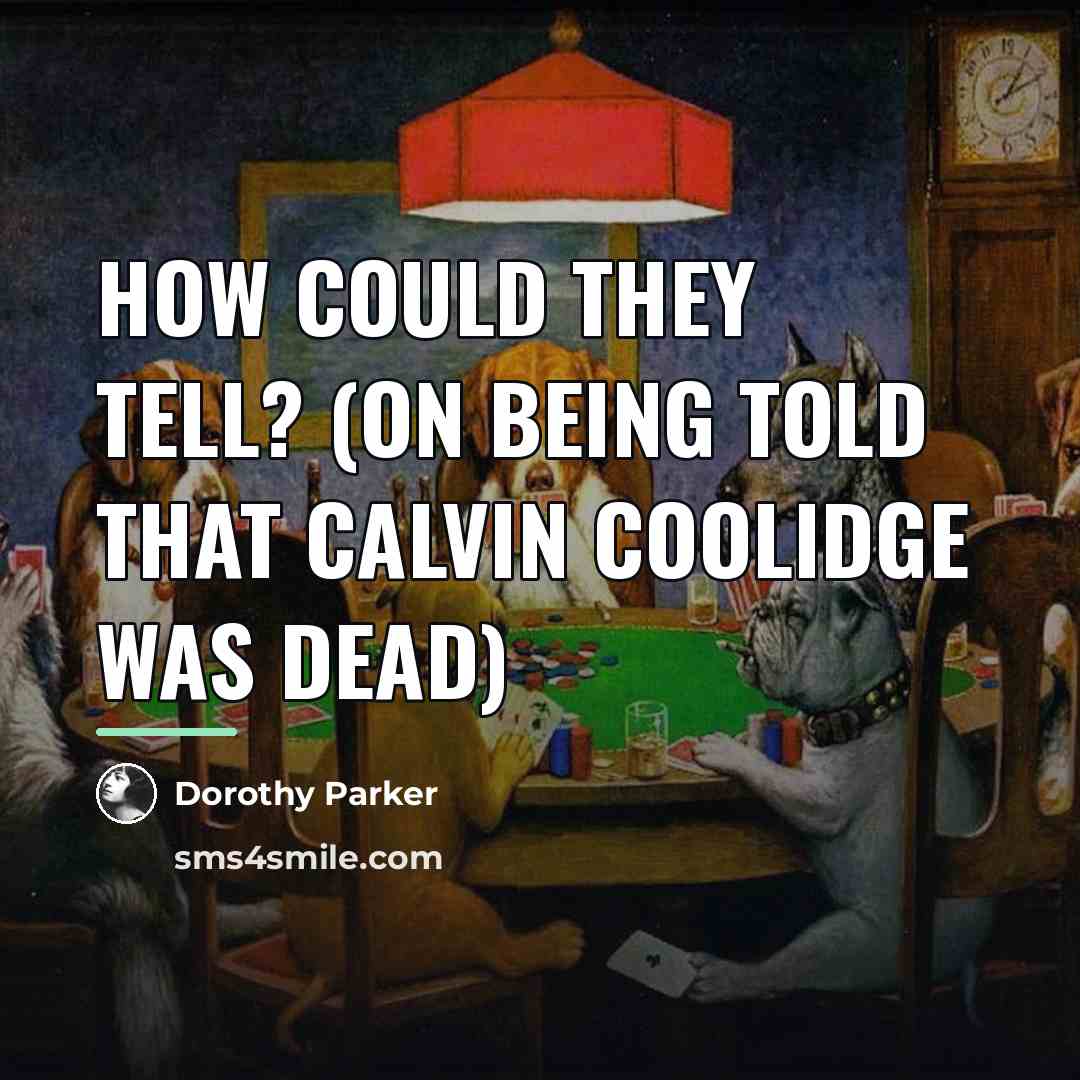 “How could they tell? (on being told that Calvin Coolidge…” quote by Dorothy Parker