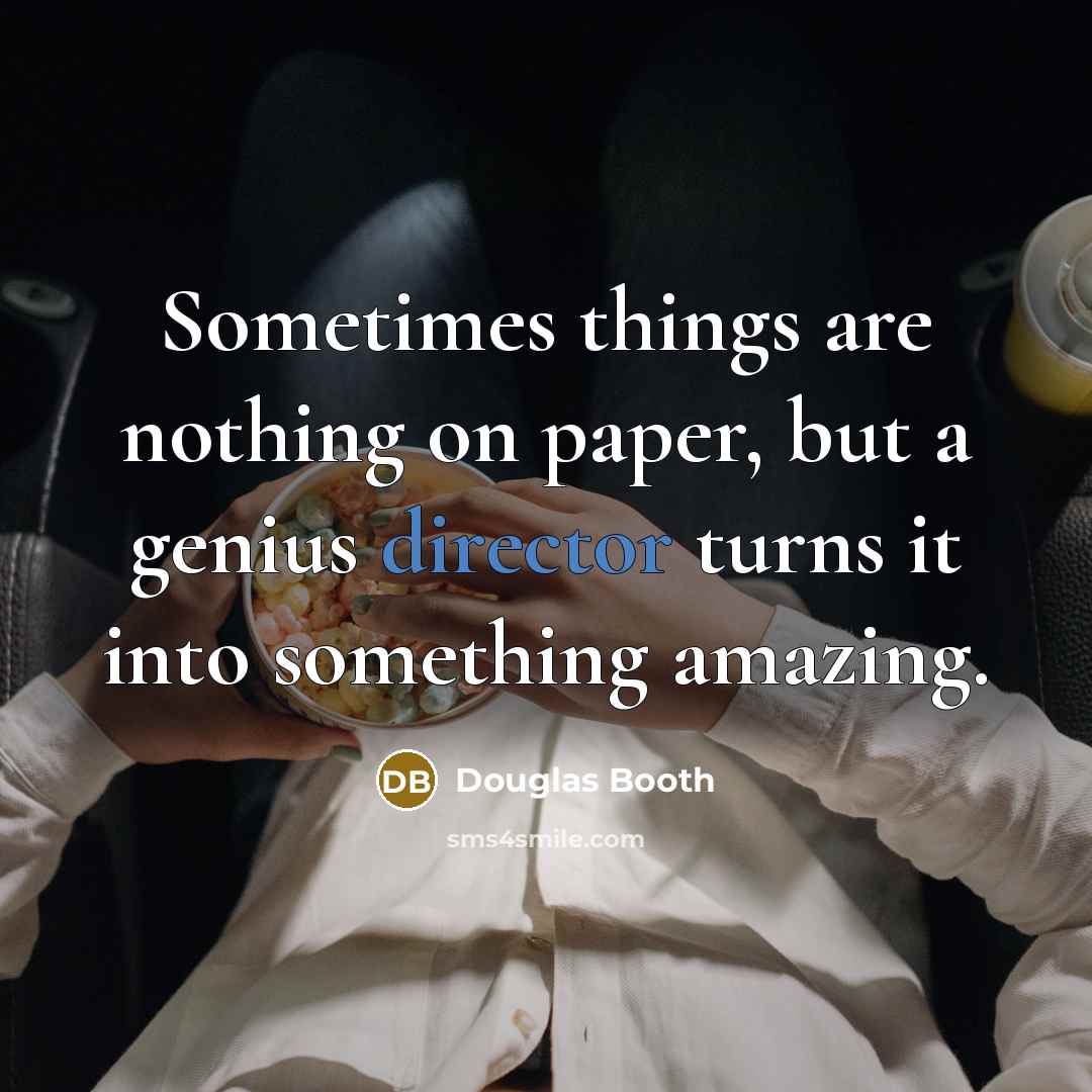 “Sometimes things are nothing on paper, but a genius director turns it into something amazing.” quote by Douglas Booth