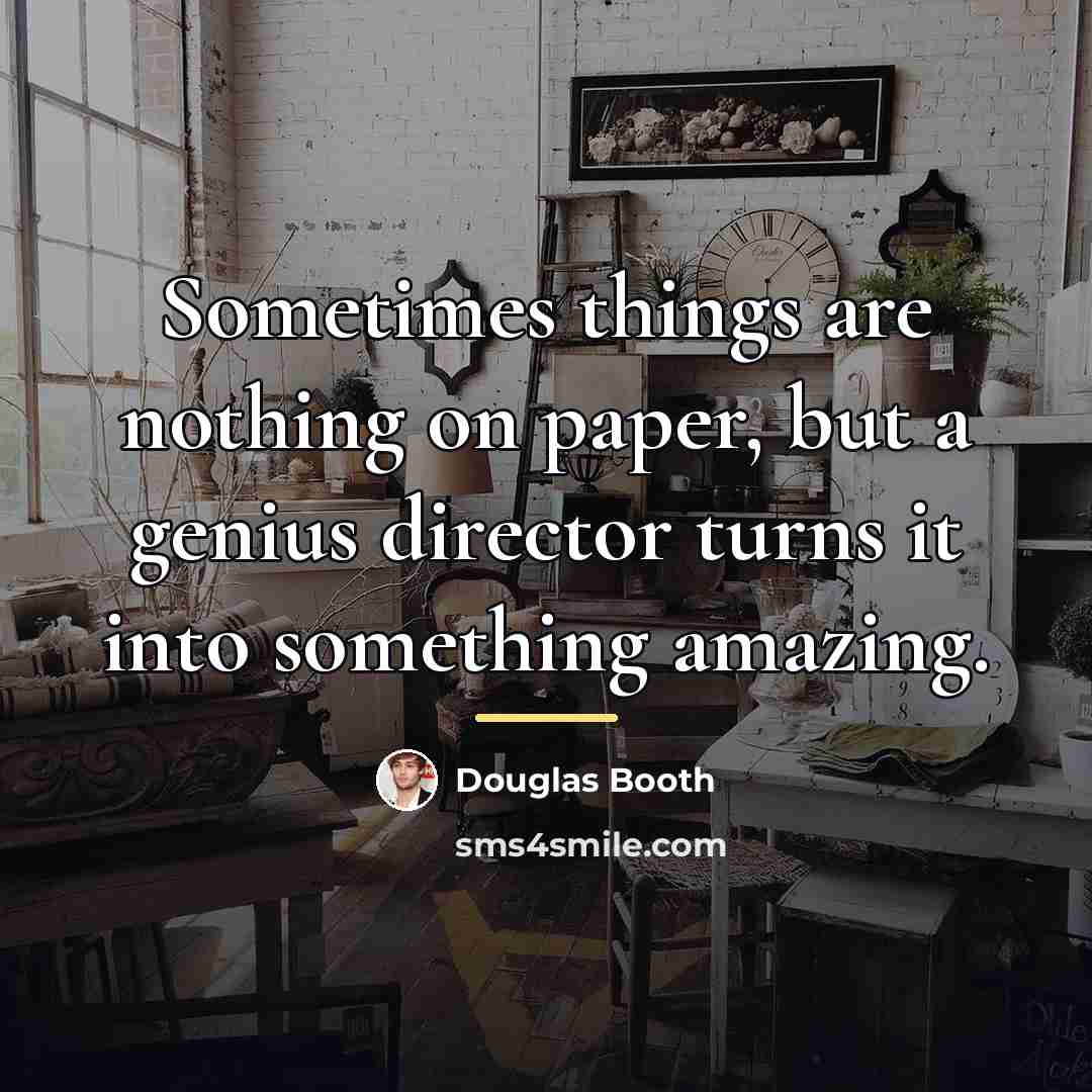 “Sometimes things are nothing on paper, but a genius director…” quote by Douglas Booth