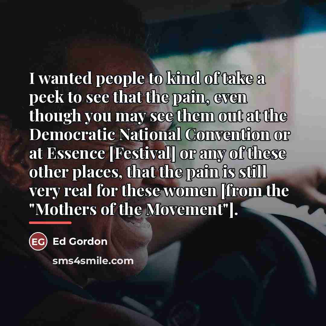 “I wanted people to kind of take a peek to…” quote by Ed Gordon