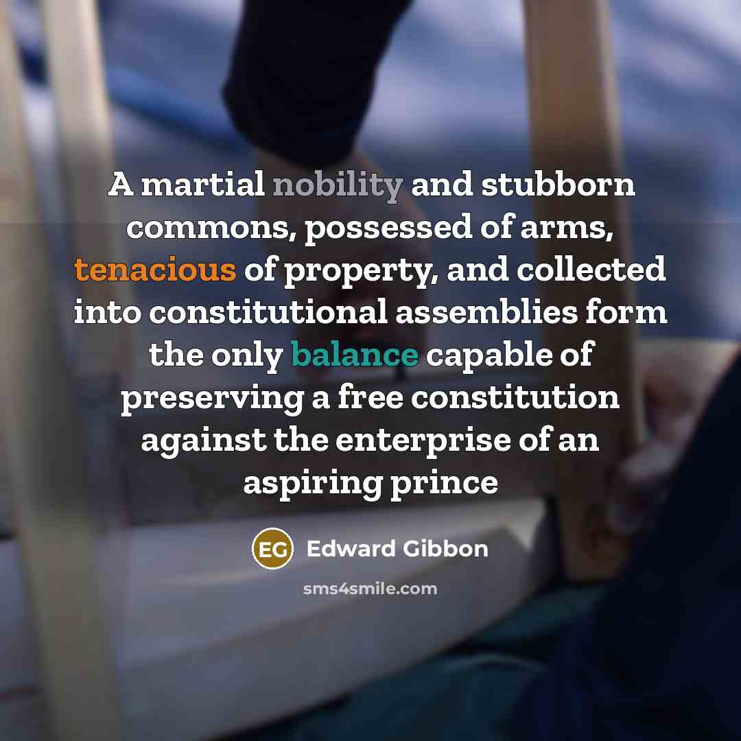 “A martial nobility and stubborn commons, possessed of arms, tenacious…” quote by Edward Gibbon