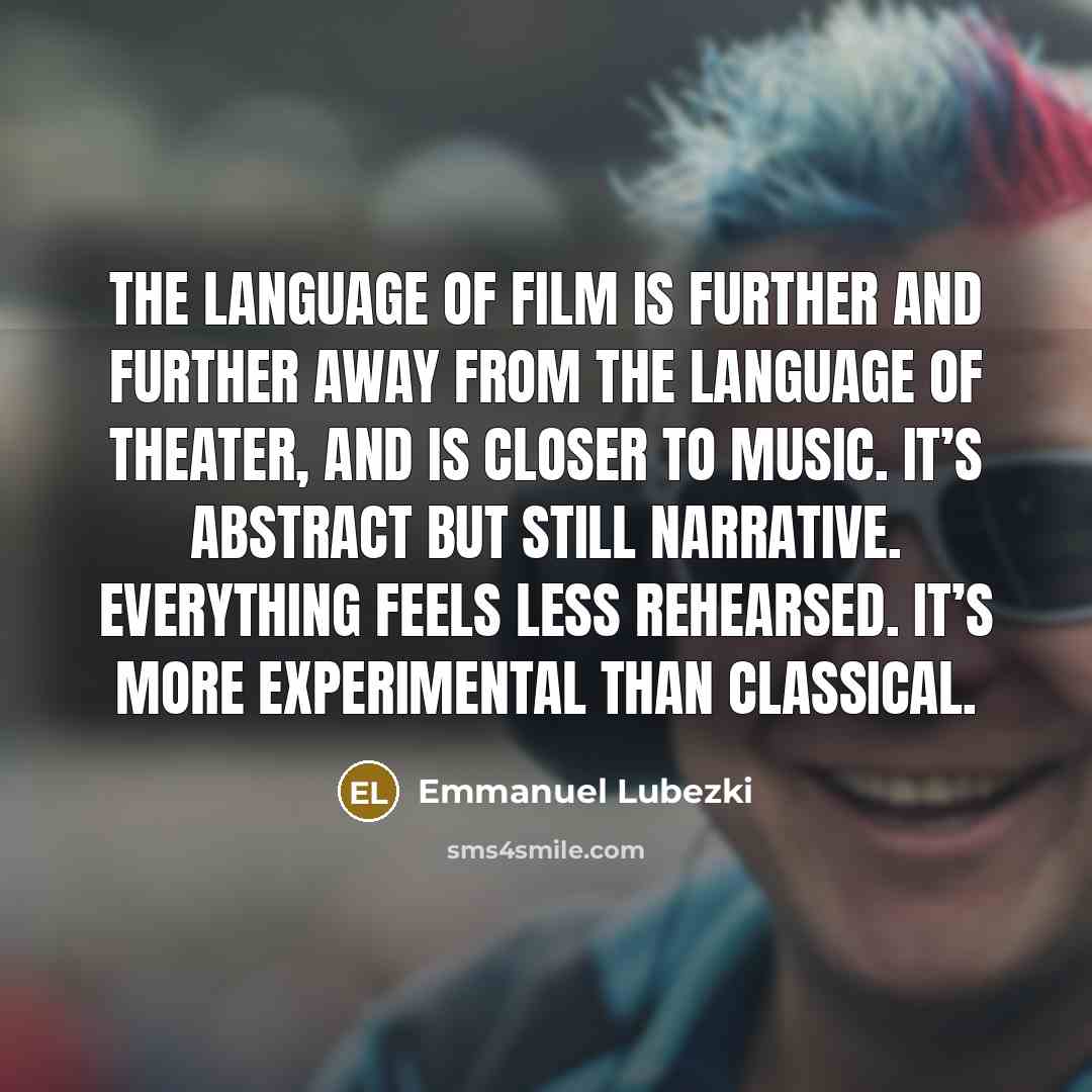“The language of film is further and further away from…” quote by Emmanuel Lubezki