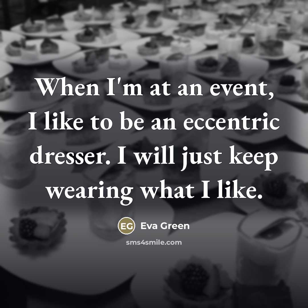 “When I'm at an event, I like to be an…” quote by Eva Green